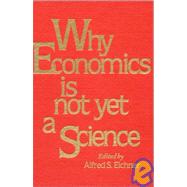 Why Economics is Not Yet a Science by Eicher,Alfred S., 9780873322492