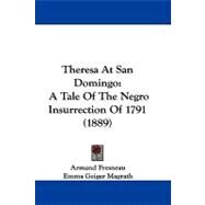 Theresa at San Domingo : A Tale of the Negro Insurrection Of 1791 (1889) by Fresneau, Armand; Magrath, Emma Geiger, 9781104432492