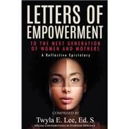 Letters of Empowerment to the Next Generation of Women & Mothers by Lee, Twyla E., 9781502582492