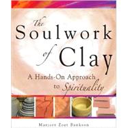 The Soulwork of Clay by Zoet Bankson, Marjory, 9781594732492
