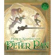 Flying to Neverland With Peter Pan by Comden, Betty; Green, Adolph; Leigh, Carolyn; Newman, Phyllis; Bates, Amy June, 9781609052492