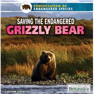 Saving the Endangered Grizzly Bear by Ciovacco, Justine, 9781680482492