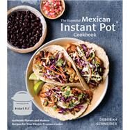 The Essential Mexican Instant Pot Cookbook Authentic Flavors and Modern Recipes for Your Electric Pressure Cooker by SCHNEIDER, DEBORAH, 9780399582493