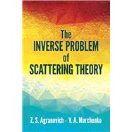 The Inverse Problem of Scattering Theory by Agranovich, Z. S.; Marchenko, V. A., 9780486842493