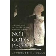 Not God's People Insiders and Outsiders in the Biblical World by Wills, Lawrence M., 9780742562493