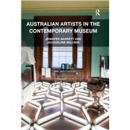 Australian Artists in the Contemporary Museum by Barrett,Jennifer, 9781409442493