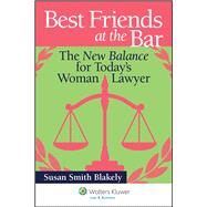 Best Friends at the Bar The New Balance for Today's Woman Lawyer by Blakely, Susan Smith, 9781454822493