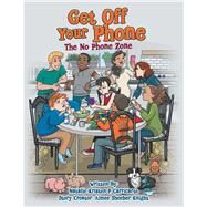 Get off Your Phone by Carricarte, Natalie Kristen F.; Knight, Aimee Sheeber (CON), 9781480872493