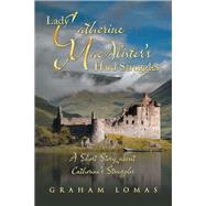 Lady Catherine Macalister’s Hard Struggles by Lomas, Graham, 9781504312493