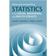 Using and Interpreting Statistics in the Social, Behavioral, and Health Sciences by Wagner, William E., III; Gillespie, Brian Joseph, 9781526402493