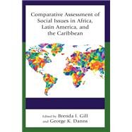 Comparative Assessment of Social Issues in Africa, Latin America, and the Caribbean by Gill, Brenda I.; Danns, George K.; Alcime, Ivon; Avwunudiogba, Augustine; Bakoyma, Fagdba A.; Barnwell, Garfield; Bombom, Leonard S.; Canterbury, Dennis C.; Danns, Donna E.; Danns, George K.; Dung, Elisha J.; Gill, Brenda I.; Hoffman, Alecia D.; Schneid, 9781793642493