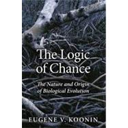 The Logic of Chance The Nature and Origin of Biological Evolution by Koonin, Eugene V., 9780132542494