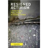 Resigned Activism, revised edition Living with Pollution in Rural China by Lora-Wainwright, Anna, 9780262542494