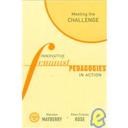 Meeting the Challenge: Innovative Feminist Pedagogies in Action by Cronan Rose,Ellen, 9780415922494
