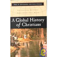 Global History of Christians : How Everyday Believers Experienced Their World by Spickard, Paul R., and Kevin M. Cragg, 9780801022494