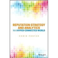 Reputation Strategy and Analytics in a Hyper-connected World by Foster, Chris, 9781119052494