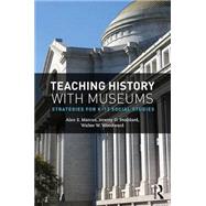 Teaching History with Museums: Strategies for K-12 Social Studies by Marcus; Alan S., 9781138242494