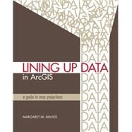 Lining Up Data in ArcGIS by Maher, Margaret M., 9781589482494