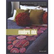 Modern Mix: 16 Sewing Projects That Combine Designer Prints & Solid Fabrics, 7 Quilts + Pillows, Bags & More by Levitt, Jessica, 9781607052494