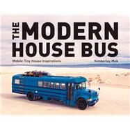 The Modern House Bus Mobile Tiny House Inspirations by Mok, Kimberley, 9781682682494