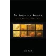 The Hypothetical Mandarin Sympathy, Modernity, and Chinese Pain by Hayot, Eric, 9780195382495