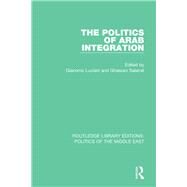 The Politics of Arab Integration by Luciani; Giacomo, 9781138922495