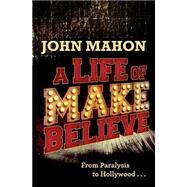 A Life of Make Believe by Mahon, John, 9781495942495