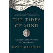 The Tides of Mind Uncovering the Spectrum of Consciousness by Gelernter, David, 9781631492495