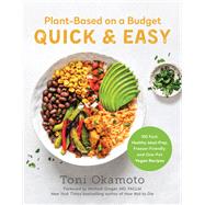 Plant-Based on a Budget Quick & Easy 100 Fast, Healthy, Meal-Prep, Freezer-Friendly, and One-Pot Vegan Recipes by Okamoto, Toni; Greger, Michael, 9781637742495