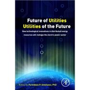 Future of Utilities by Sioshansi, Fereidoon P., 9780128042496
