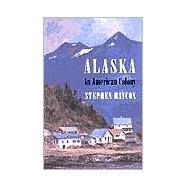 Alaska : An American Colony by Haycox, Stephen W., 9780295982496