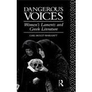 Dangerous Voices: Women's Laments and Greek Literature by Holst-Warhaft,Gail, 9780415072496