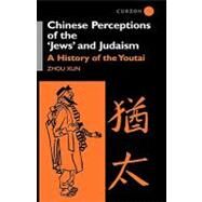 Chinese Perceptions of the Jews' and Judaism: A History of the Youtai by Xun; Zhou, 9780700712496