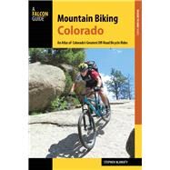 Mountain Biking Colorado An Atlas of Colorado's Greatest Off-Road Bicycle Rides by Hlawaty, Stephen, 9781493022496