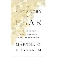 The Monarchy of Fear by Nussbaum, Martha C., 9781501172496