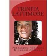 Preparing for Your Kingdom Purpose by Lattimore, Trinita R., 9781508722496
