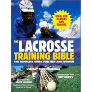 The Lacrosse Training Bible The Complete Guide for Men and Women by PEREZ-MAZZOLA, VINCENT, 9781578262496