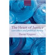 The Heart of Justice Care Ethics and Political Theory by Engster, Daniel, 9780199562497
