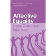 Affective Equality Love, Care and Injustice by Lynch, Kathleen; Baker, John; Lyons, Maureen, 9780230212497