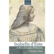 Isabella dEste: A Renaissance Princess by Shaw; Christine, 9780367002497
