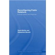 Reconfiguring Public Relations: Ecology, Equity and Enterprise by McKie; David, 9780415512497