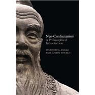 Neo-Confucianism A Philosophical Introduction by Angle, Stephen C.; Tiwald, Justin, 9780745662497