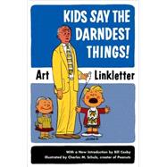 Kids Say the Darndest Things! by Linkletter, Art; Schulz, Charles M.; Disney, Walt, 9781587612497