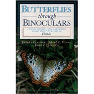 Butterflies through Binoculars  A Field, Finding, and Gardening Guide to Butterflies in Florida by Glassberg, Jeffrey; Minno, Marc C.; Calhoun, John V., 9780195112498