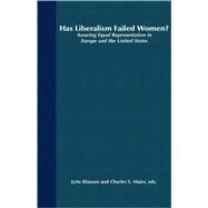 Has Liberalism Failed Women? Assuring Equal Representation in Europe and the United States by Klausen, Jytte; Maier, Charles S., 9780312232498