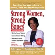 Strong Women, Strong Bones : Everything You Need to Know to Prevent, Treat, and Beat Osteoporosis by Nelson, Miriam E.; Wernick, Sarah, 9780399532498