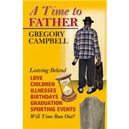 A Time to Father by Campbell, Gregory, 9780741452498