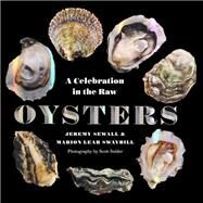 Oysters A Celebration in the Raw by Sewall, Jeremy; Swaybill, Marion Lear; Snider, Scott, 9780789212498