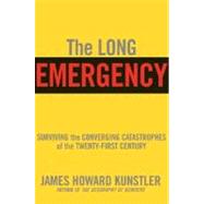 The Long Emergency Surviving the End of Oil, Climate Change, and Other Converging Catastrophes of the Twenty-First Century by Kunstler, James Howard; Kunstler, James Howard, 9780802142498