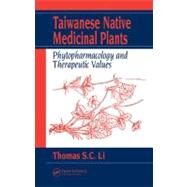 Taiwanese Native Medicinal Plants: Phytopharmacology and Therapeutic Values by Li; Thomas S. C., 9780849392498